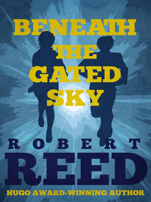 Title details for Beneath the Gated Sky by Robert Reed - Available